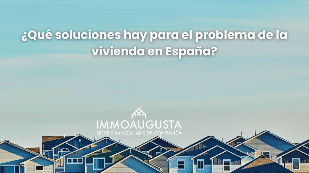 Soluciones al Problema de la Vivienda en España - Immoaugusta
