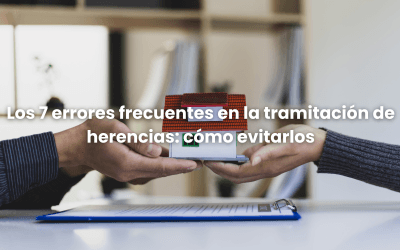 Los 7 errores frecuentes en la tramitación de herencias: cómo evitarlos