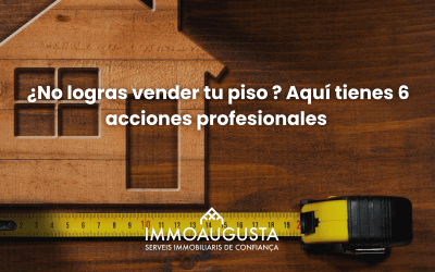 ¿No logras vender tu piso ?  Aquí tienes 6 acciones profesionales para venderlo cuanto antes al mejor precio